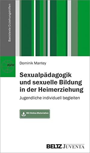 Sexualpädagogik und sexuelle Bildung in der Heimerziehung: Jugendliche individuell begleiten. Mit Online-Materialien (Basistexte Erziehungshilfen) von Beltz Juventa