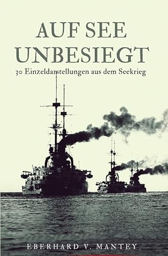 Auf See unbesiegt: 30 Einzeldarstellungen aus dem Seekrieg
