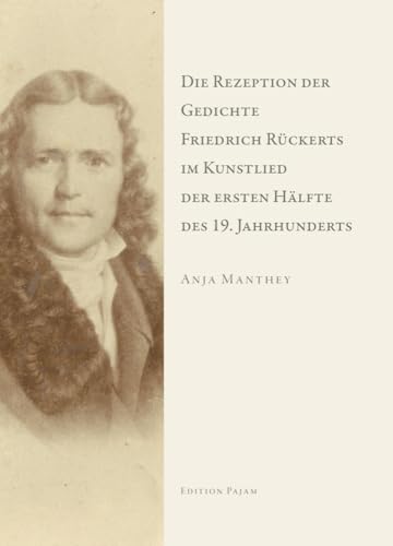 Die Rezeption der Gedichte Friedrich Rückerts im Kunstlied der ersten Hälfte des 19. Jahrhunderts: Dissertationsschrift Die Rezeption der Gedichte Friedrich Rückerts im Kunstlied der ersten Hälfte des 19. Jahrhunderts: Dissertationsschrift von Goethe & Hafis Verlag