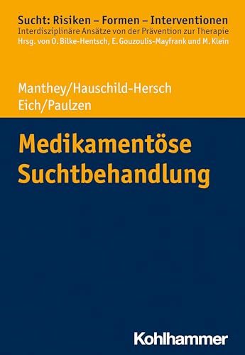 Medikamentöse Suchtbehandlung (Sucht: Risiken - Formen - Interventionen: Interdisziplinäre Ansätze von der Prävention zur Therapie) von Kohlhammer