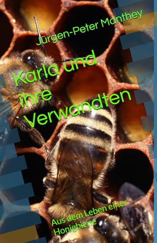 Karla und ihre Verwandten: Aus dem Leben einer Honigbiene von Independently published