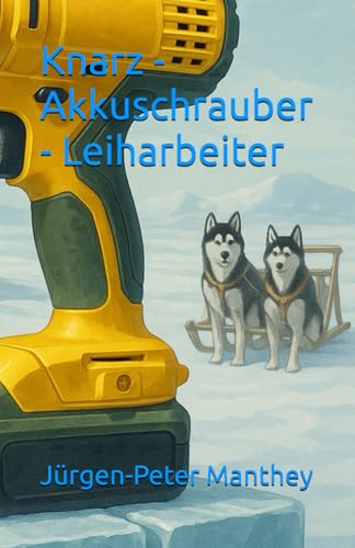 Knarz - Akkuschrauber - Leiharbeiter von Independently published
