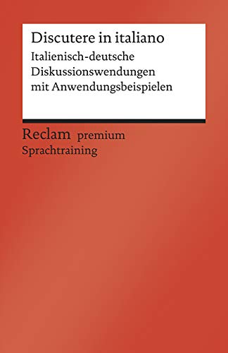 Discutere in italiano: Italienisch-deutsche Diskussionswendungen mit Anwendungsbeispielen. B1–B2 (GER) (Reclams Universal-Bibliothek) von Reclam Philipp Jun.