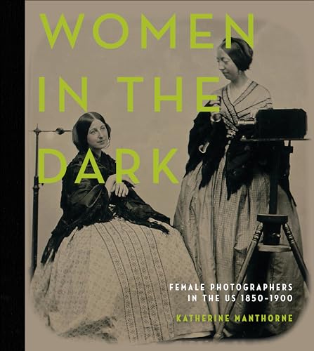 Women in the Dark: Female Photographers in the Us, 1850-1900: Female Photographers in the Us, 1850–1900