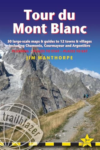 Tour du Mont Blanc: Planning, Places to Stay, Places to Eat; 50 Large-Scale Trail Maps and Guides to Chamonix, Courmayeur & Argentiere (Trailblazer) von Trailblazer Guides