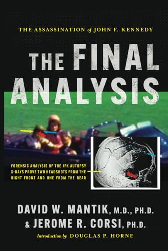 The Assassination of President John F. Kennedy: The Final Analysis: Forensic Analysis of the JFK Autopsy X-Rays Proves Two Headshots from the Right Front and One from the Rear von Post Hill Press