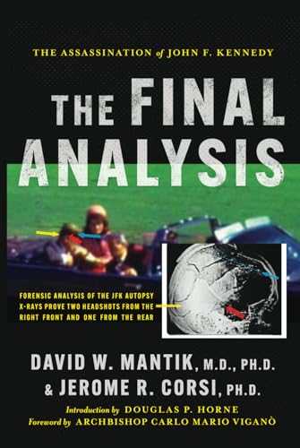 The Assassination of President John F. Kennedy: The Final Analysis: Forensic Analysis of the JFK Autopsy X-Rays Proves Two Headshots from the Right Front and One from the Rear The Assassination of President John F. Kennedy: The Final Analysis: Forensic Analysis of the JFK Autopsy X-Rays Proves Two Headshots from the Right Front and One from the Rear