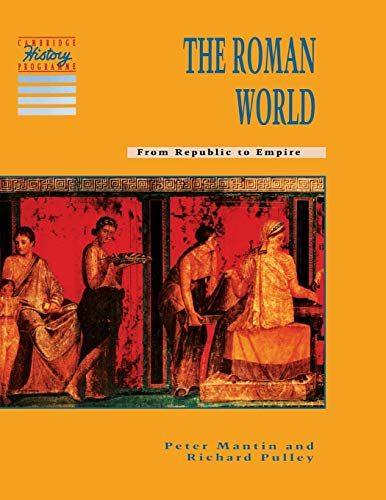 The Roman World: From Republic to Empire (Cambridge History Programme)