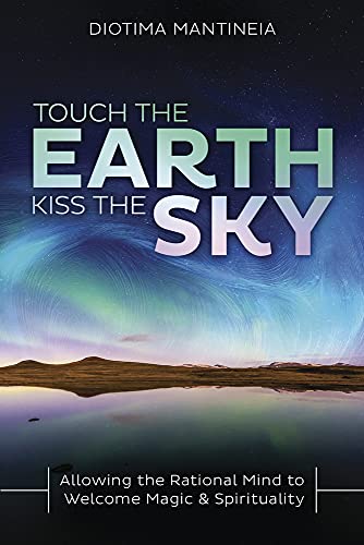 Touch the Earth, Kiss the Sky: Allowing the Rational Mind to Welcome Magic & Spirituality von Llewellyn Publications