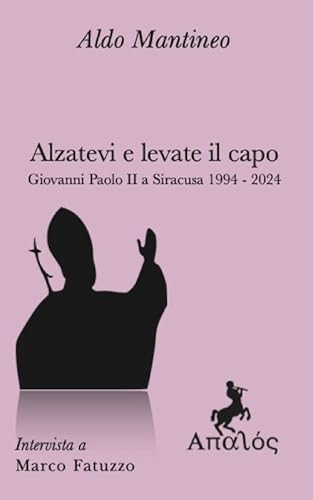 Alzatevi e levate il capo. Papa Giovanni Paolo II a Siracusa 1994-2024 von Apalòs
