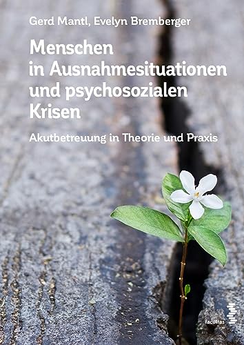 Menschen in Ausnahmesituationen und psychosozialen Krisen: Akutbetreuung in Theorie und Praxis