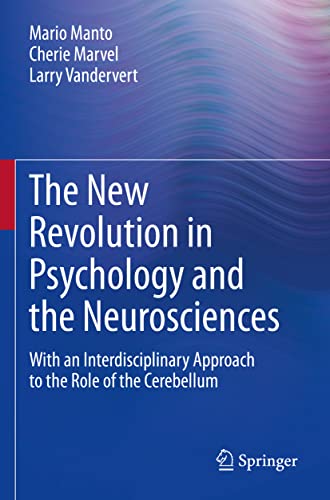 The New Revolution in Psychology and the Neurosciences: With an Interdisciplinary Approach to the Role of the Cerebellum von Springer