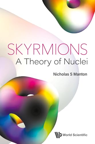 Skyrmions - A Theory Of Nuclei von World Scientific Publishing Company