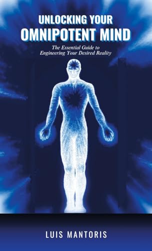 Unlocking Your Omnipotent Mind: The Essential Guide to Engineering Your Desired Reality