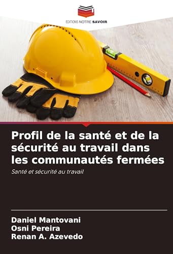 Profil de la santé et de la sécurité au travail dans les communautés fermées: Santé et sécurité au travail von Editions Notre Savoir