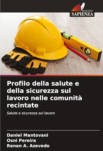Profilo della salute e della sicurezza sul lavoro nelle comunità recintate: Salute e sicurezza sul lavoro von Edizioni Sapienza