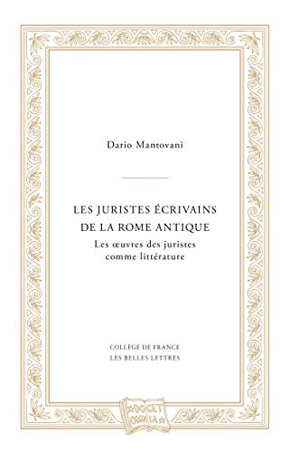 Les Juristes Ecrivains de la Rome Antique: Les Oeuvres Des Juristes Comme Litterature (Docet Omnia, Band 3) von Les Belles Lettres