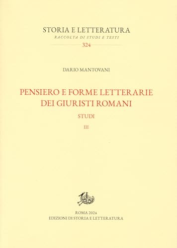 Pensiero e forme letterarie dei giuristi romani. Studi (Vol. 3) (Storia e letteratura) von Edizioni di Storia e Letteratura
