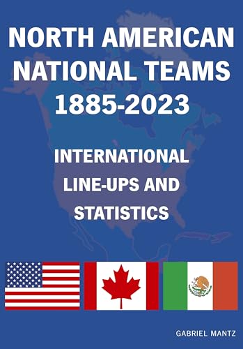 North American National Teams 1885-2023 International Line-ups & Statistics North American National Teams 1885-2023 International Line-ups & Statistics