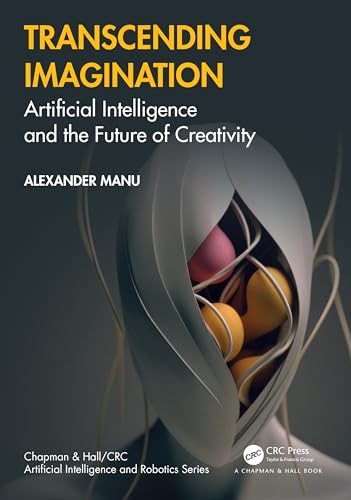 Transcending Imagination: Artificial Intelligence and the Future of Creativity (Chapman & Hall/Crc Artificial Intelligence and Robotics) von Chapman and Hall/CRC