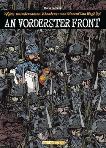 Die wundersamen Abenteuer des Vincent van Gogh: An vorderster Front: Die wundersamen Abenteuer von Vincent van Gogh von Reprodukt