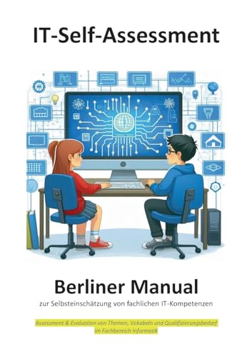 Berliner Manual zur Selbsteinschätzung von fachlichen IT-Kompetenzen: Evaluation & Assessment von Themen, Vokabeln und Qualifizierungsbedarf im Fachbereich Informatik