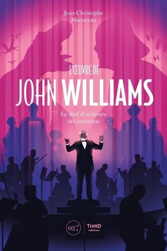 L'Oeuvre de John Williams: Le chef d'orchestre des émotions von THIRD ED