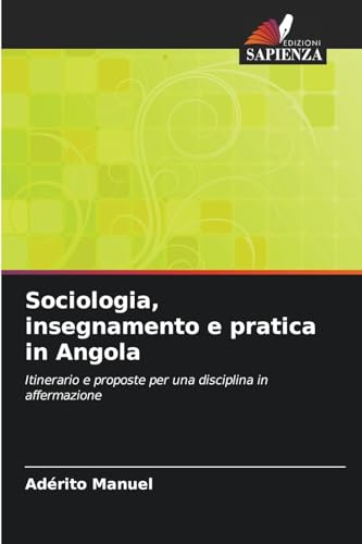 Sociologia, insegnamento e pratica in Angola: Itinerario e proposte per una disciplina in affermazione von Edizioni Sapienza