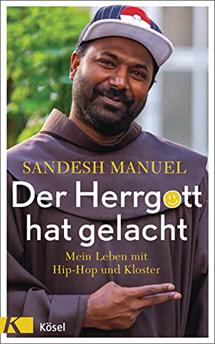 Der Herrgott hat gelacht: Mein Leben mit Hip-Hop und Kloster von Kösel-Verlag