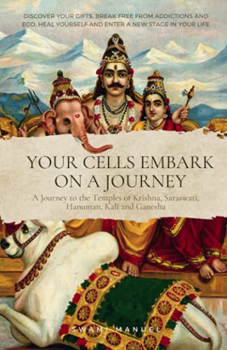 Your cells embark on a journey - Discover your gifts, break free from addictions and ego, heal yourself and enter a new stage in your life: A Journey ... Krishna, Saraswati, Hanuman, Kali and Ganesha von Independently published