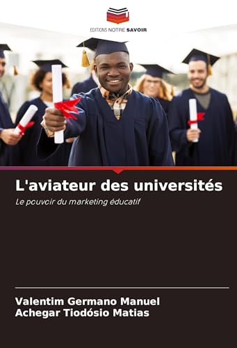 L'aviateur des universités: Le pouvoir du marketing éducatif von Editions Notre Savoir
