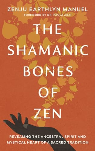 The Shamanic Bones of Zen: Revealing the Ancestral Spirit and Mystical Heart of a Sacred Tradition von Shambhala