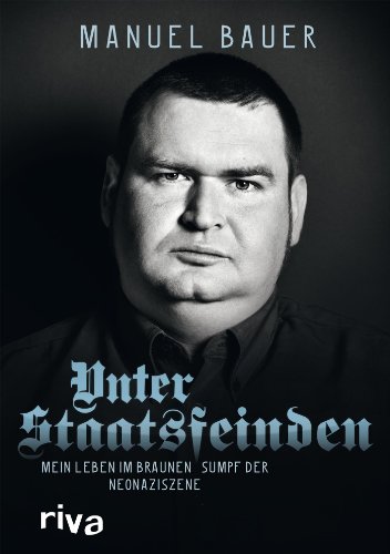 Unter Staatsfeinden: Mein Leben im braunen Sumpf der Neonaziszene von RIVA