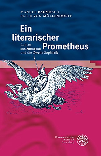 Ein literarischer Prometheus: Lukian aus Samosata und die Zweite Sophistik (Heidelberger Studienhefte zur Altertumswissenschaft) von UNIVERSITÄTSVERLAG WINTER GMBH HEIDELBERG