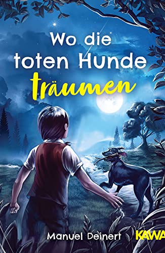 Wo die toten Hunde träumen: Eine Zeit des Lebens … und eine Zeit des Abschieds. Ein tierischer Freundschaftsroman (für Kinder von 9-12 Jahren) von Kampenwand Verlag (Nova MD)