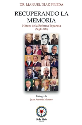 Recuperando la memoria: Héroes de la Reforma Española Siglo XX Recuperando la memoria: Héroes de la Reforma Española Siglo XX von Sola Fide