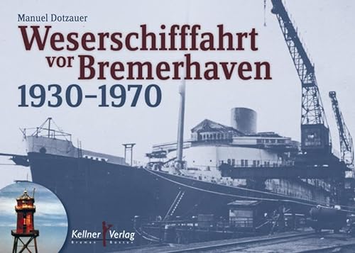 Weserschifffahrt vor Bremerhaven 1930–1970 von Kellner Klaus