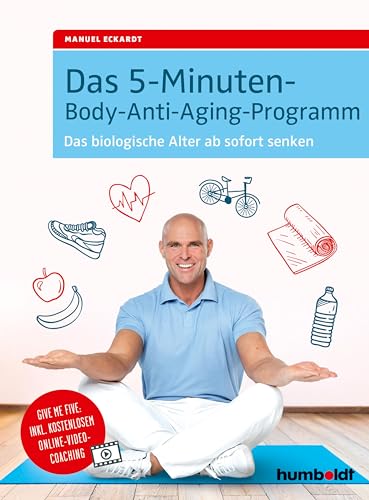 Das 5-Minuten-Body-Anti-Aging-Programm: Das biologische Alter ab sofort senken von Humboldt Verlag