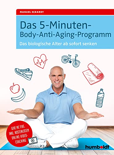 Das 5-Minuten-Body-Anti-Aging-Programm: Das biologische Alter ab sofort senken von Humboldt Verlag