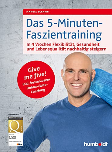 Das 5-Minuten-Faszientraining: In 4 Wochen Flexibilität, Gesundheit und Lebensqualität nachhaltig steigern. Give me five! Inkl. kostenlosem Online-Video-Coaching von Humboldt Verlag