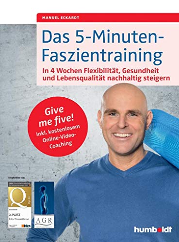 Das 5-Minuten-Faszientraining: In 4 Wochen Flexibilität, Gesundheit und Lebensqualität nachhaltig steigern. Give me five! Inkl. kostenlosem Online-Video-Coaching