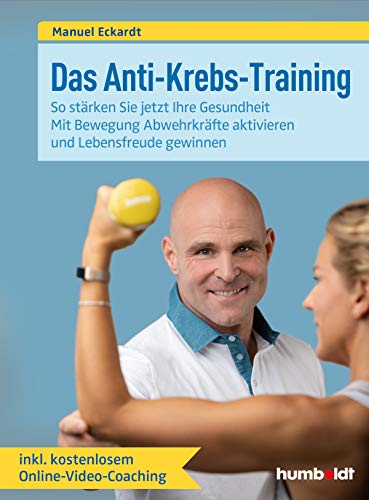 Das Anti-Krebs-Training: So stärken Sie jetzt Ihre Gesundheit. Mit Bewegung Abwehrkräfte aktivieren und Lebensfreude gewinnen. Inklusive kostenlosem Online-Video-Coaching.