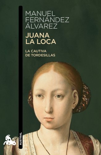 Juana la Loca: La cautiva de Tordesillas (Contemporánea, Band 1)