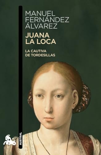 Juana la Loca: La cautiva de Tordesillas (Contemporánea, Band 1) von Austral