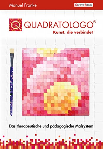 Quadratologo - Kunst, die verbindet: Das therapeutische und pädagogische Malsystem von Oberstebrink