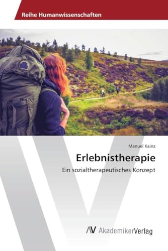 Erlebnistherapie: Ein sozialtherapeutisches Konzept von AV Akademikerverlag