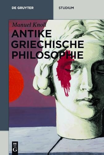 Antike griechische Philosophie (De Gruyter Studium)