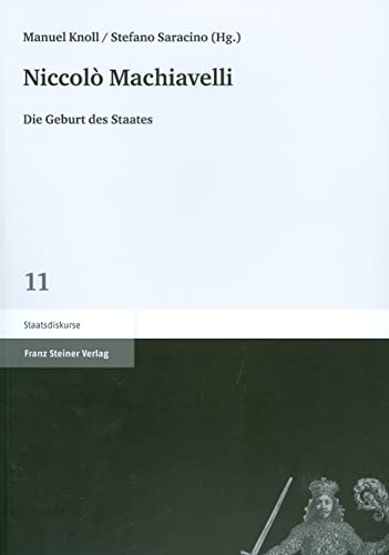 Niccolò Machiavelli. Die Geburt des Staates (Staatsdiskurse 11) von Franz Steiner Verlag Wiesbaden GmbH