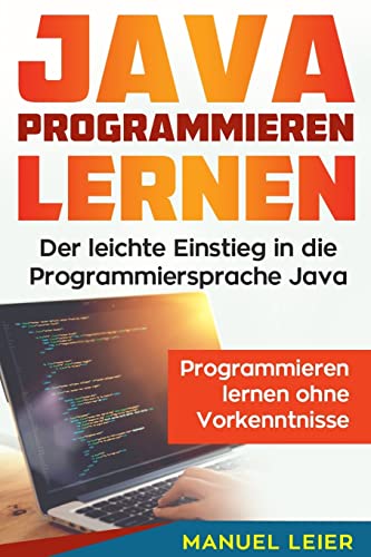 Java programmieren lernen: Der leichte Einstieg in die Programmiersprache Java. Programmieren lernen ohne Vorkenntnisse. von CREATESPACE