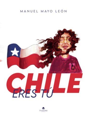 Chile eres tú von Grupo Editorial Círculo Rojo SL